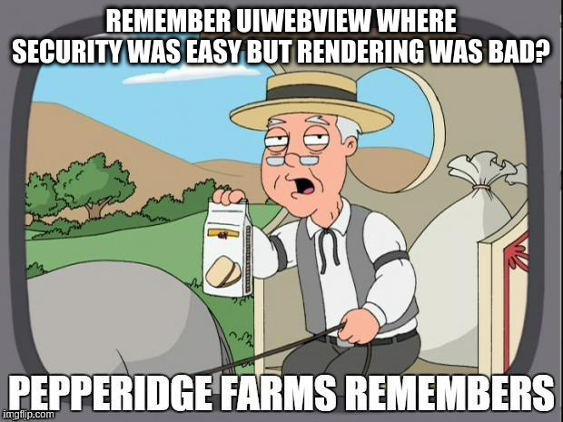 MEME: Remember UIWebView? Pepperidge Farm remembers.